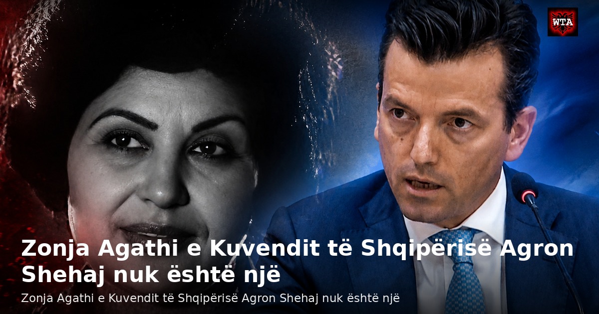 Zonja Agathi e Kuvendit të Shqipërisë Agron Shehaj nuk është një