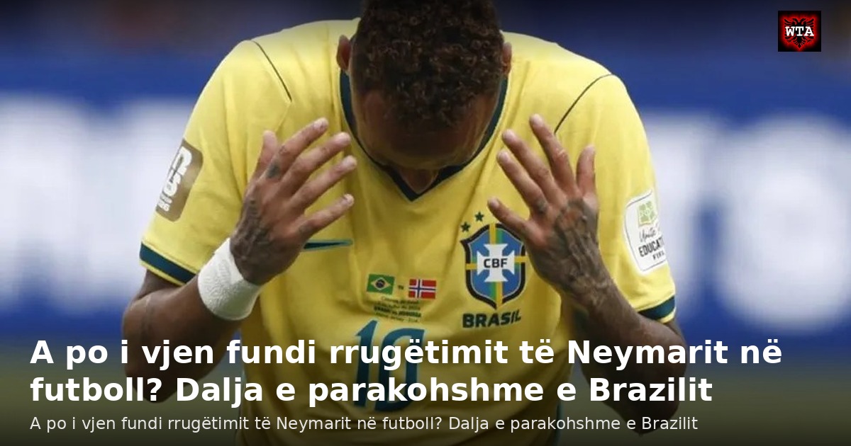A po i vjen fundi rrugëtimit të Neymarit në futboll? Dalja e parakohshme e Brazilit