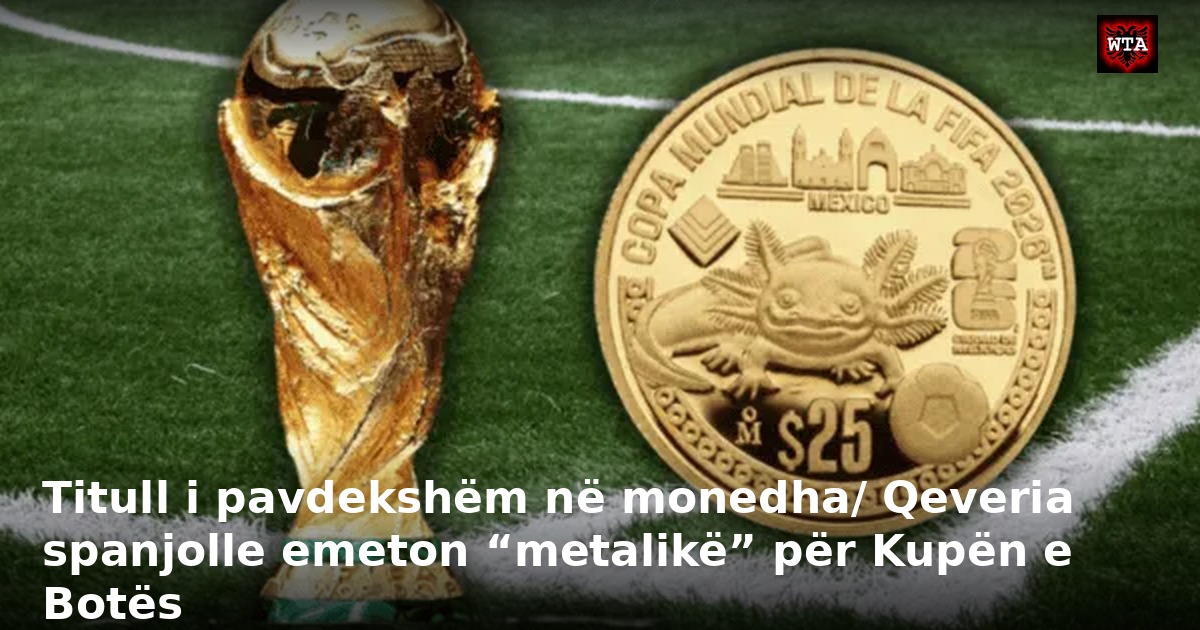 Titull i pavdekshëm në monedha/ Qeveria spanjolle emeton “metalikë” për Kupën e Botës