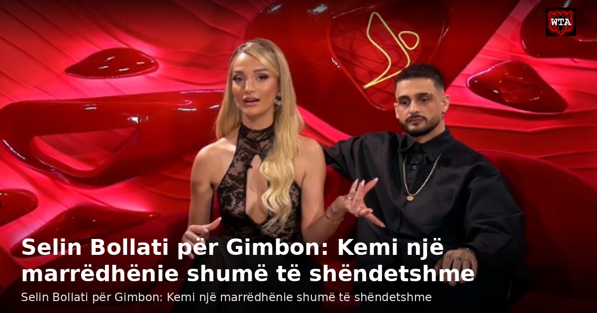 Selin Bollati për Gimbon: Kemi një marrëdhënie shumë të shëndetshme