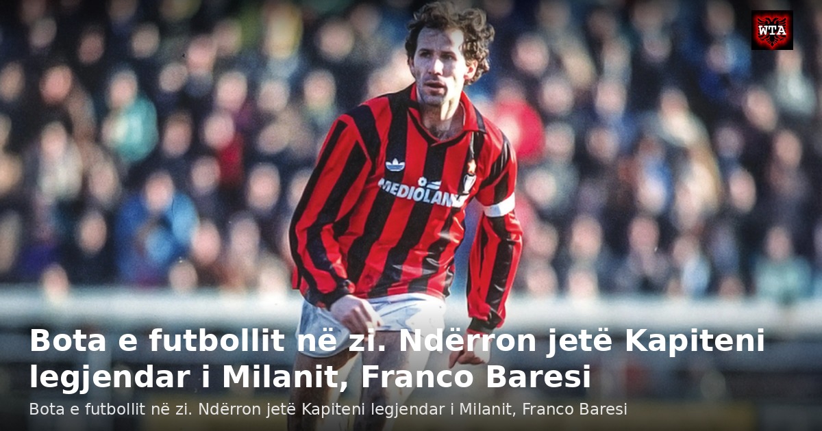 Bota e futbollit në zi. Ndërron jetë Kapiteni legjendar i Milanit, Franco Baresi