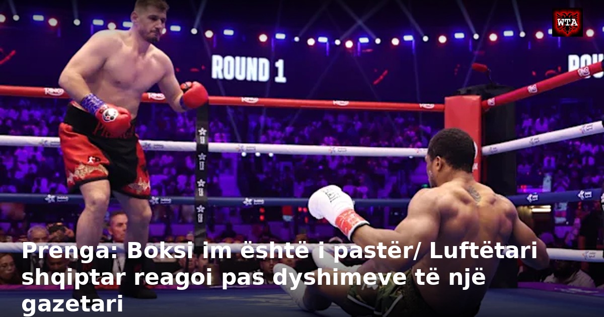 Prenga: Boksi im është i pastër/ Luftëtari shqiptar reagoi pas dyshimeve të një gazetari