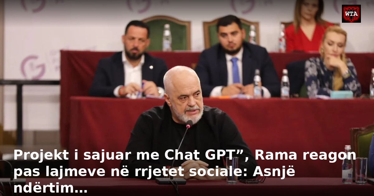 Projekt i sajuar me Chat GPT”, Rama reagon pas lajmeve në rrjetet sociale: Asnjë ndërtim…