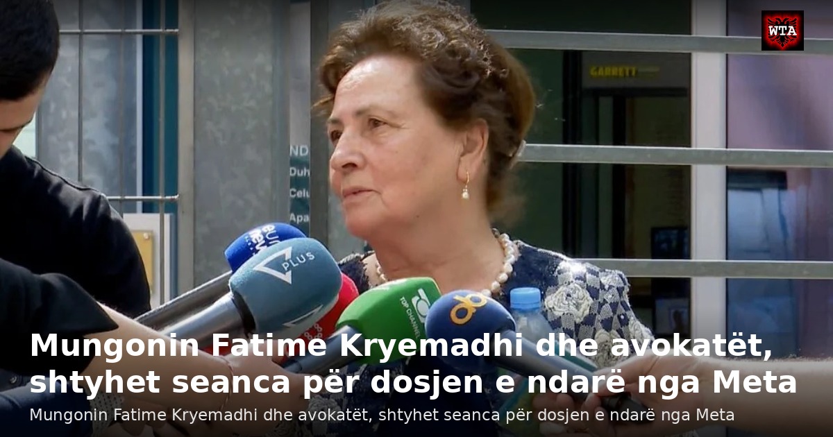 Mungonin Fatime Kryemadhi dhe avokatët, shtyhet seanca për dosjen e ndarë nga Meta