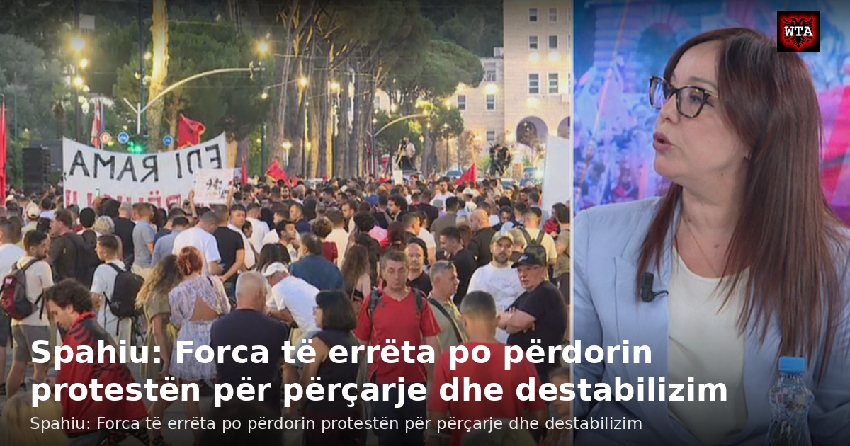 Spahiu: Forca të errëta po përdorin protestën për përçarje dhe destabilizim