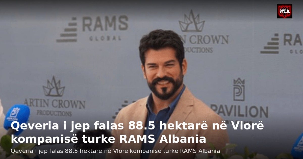 Qeveria i jep falas 88.5 hektarë në Vlorë kompanisë turke RAMS Albania