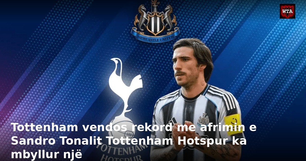 Tottenham vendos rekord me afrimin e Sandro Tonalit Tottenham Hotspur ka mbyllur një