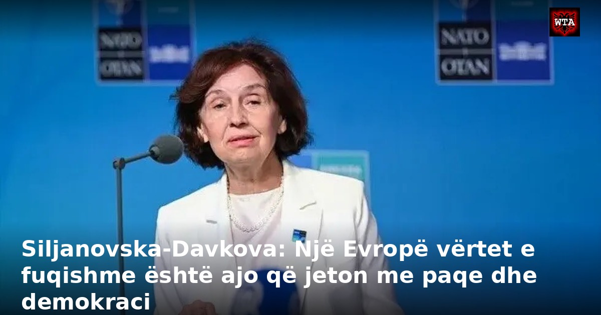 Siljanovska-Davkova: Një Evropë vërtet e fuqishme është ajo që jeton me paqe dhe demokraci