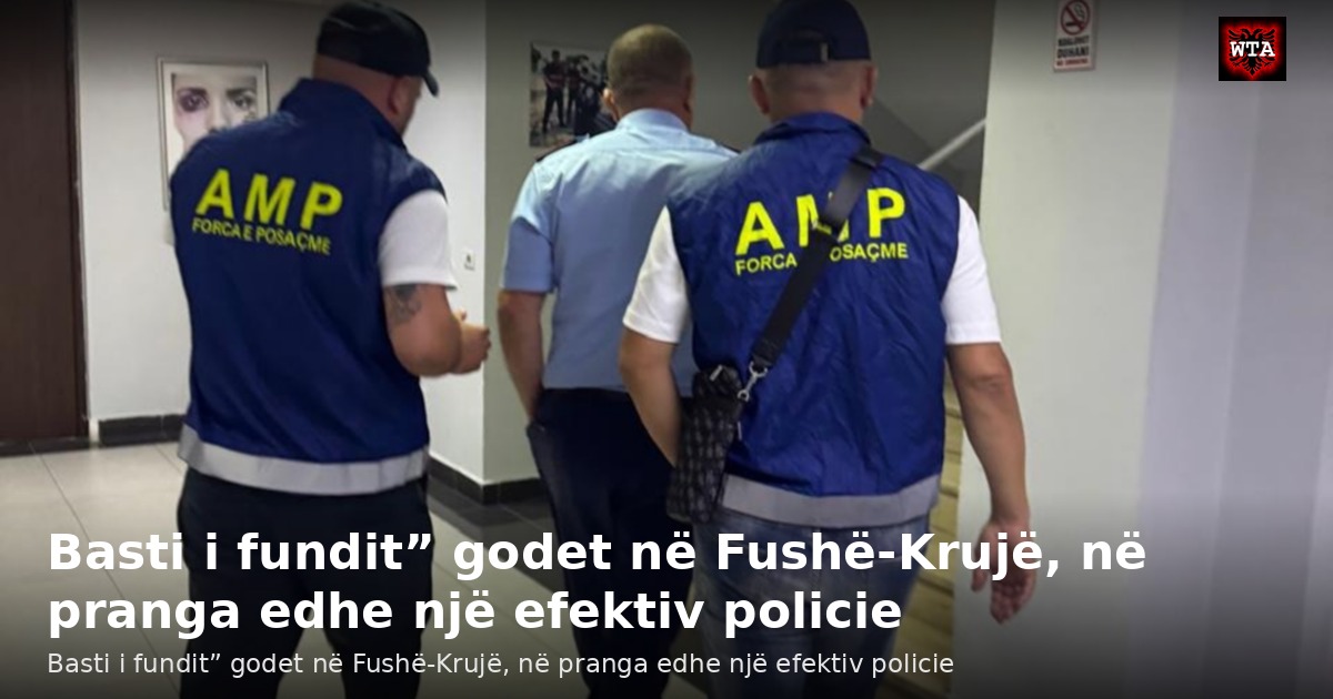 Basti i fundit” godet në Fushë-Krujë, në pranga edhe një efektiv policie