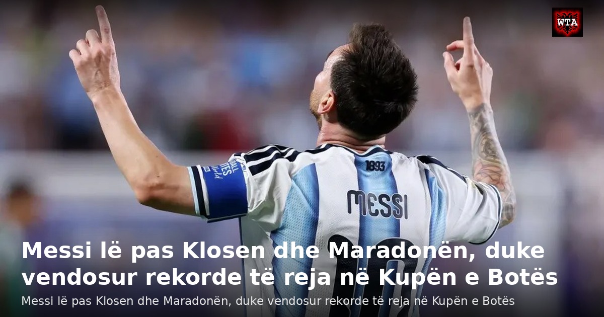Messi lë pas Klosen dhe Maradonën, duke vendosur rekorde të reja në Kupën e Botës