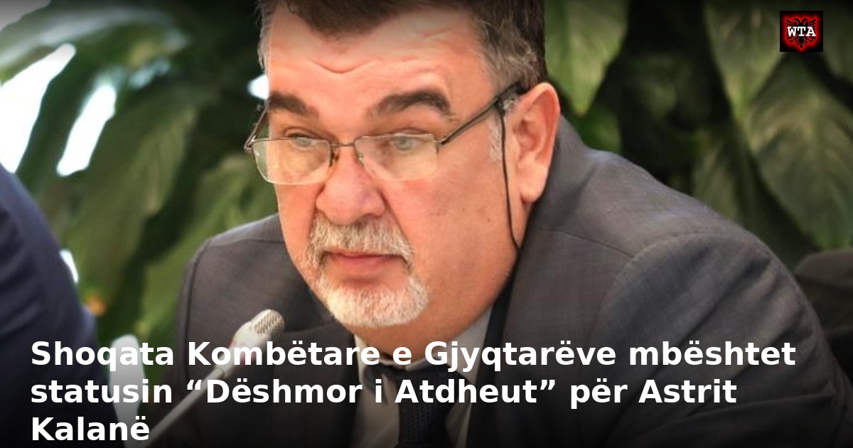 Shoqata Kombëtare e Gjyqtarëve mbështet statusin “Dëshmor i Atdheut” për Astrit Kalanë
