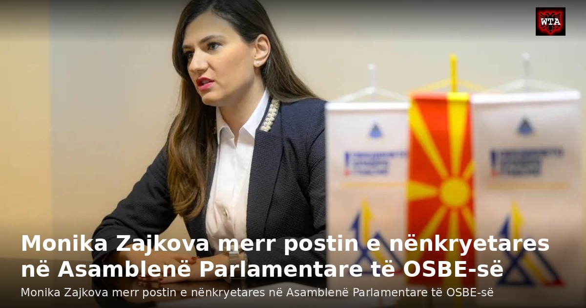 Monika Zajkova merr postin e nënkryetares në Asamblenë Parlamentare të OSBE-së