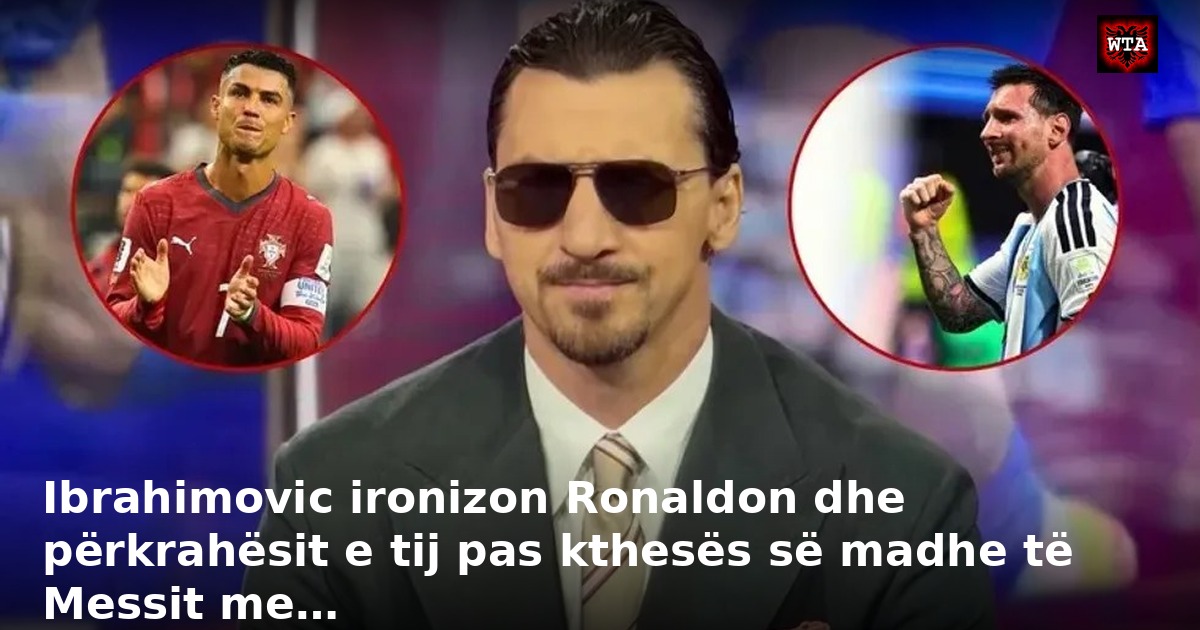 Ibrahimovic ironizon Ronaldon dhe përkrahësit e tij pas kthesës së madhe të Messit me…