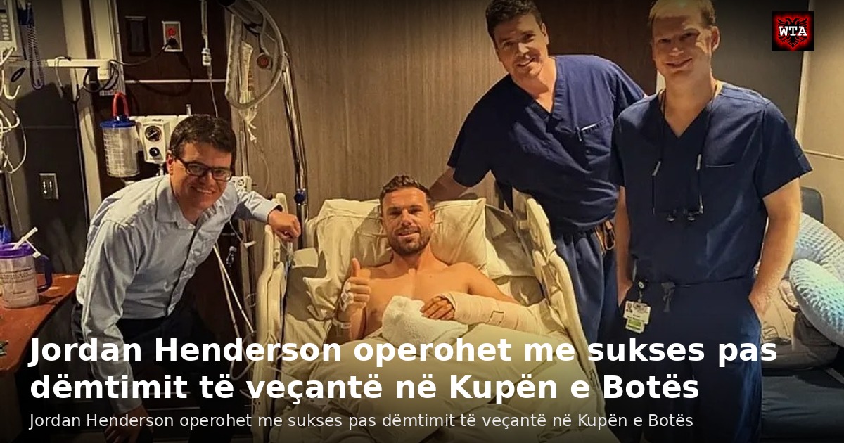 Jordan Henderson operohet me sukses pas dëmtimit të veçantë në Kupën e Botës