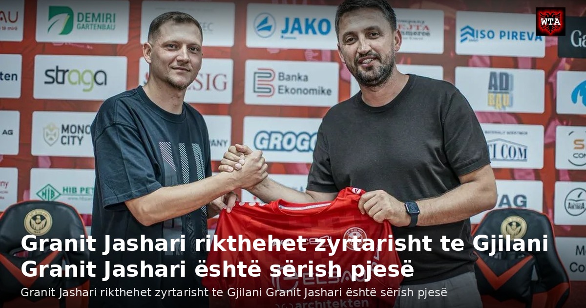 Granit Jashari rikthehet zyrtarisht te Gjilani Granit Jashari është sërish pjesë