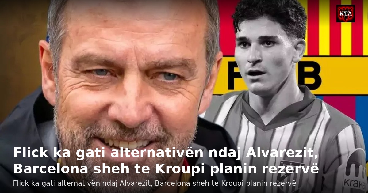 Flick ka gati alternativën ndaj Alvarezit, Barcelona sheh te Kroupi planin rezervë