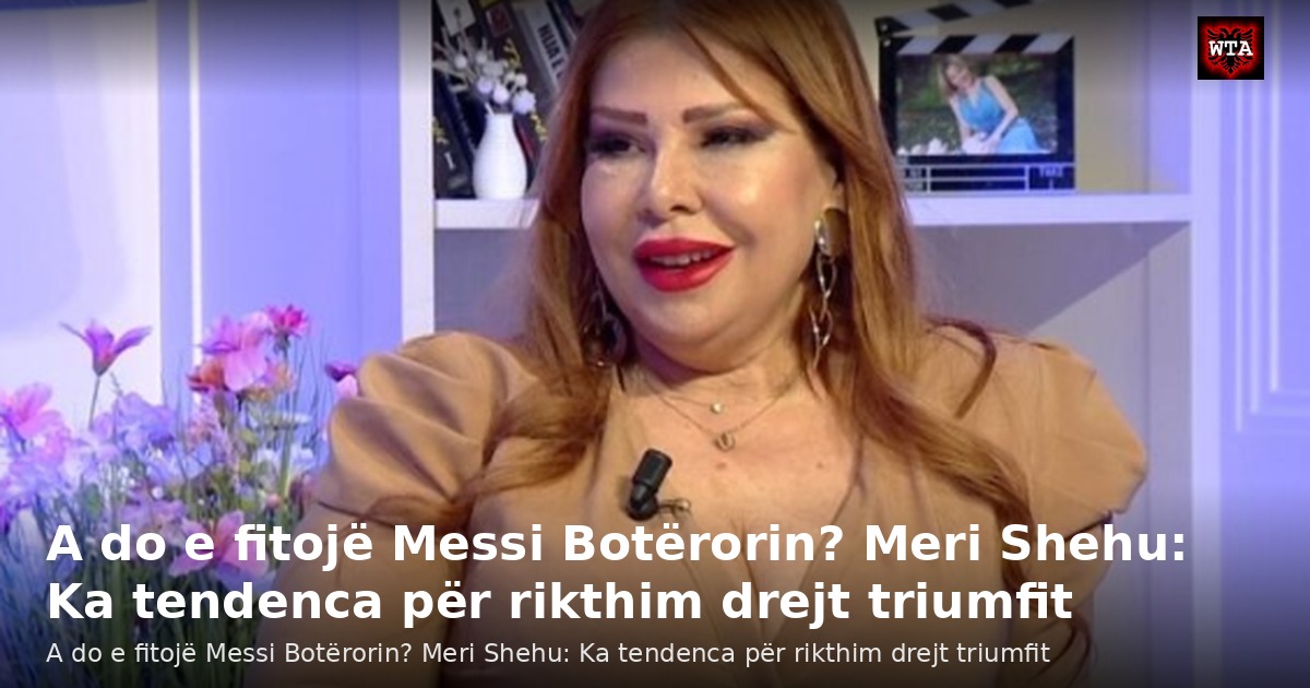 A do e fitojë Messi Botërorin? Meri Shehu: Ka tendenca për rikthim drejt triumfit