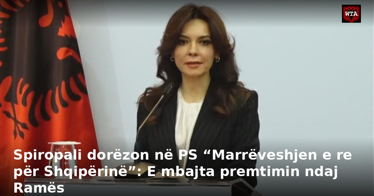 Spiropali dorëzon në PS “Marrëveshjen e re për Shqipërinë”: E mbajta premtimin ndaj Ramës
