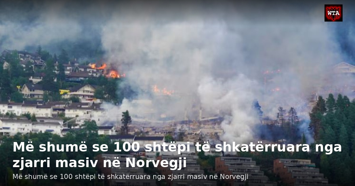 Më shumë se 100 shtëpi të shkatërruara nga zjarri masiv në Norvegji