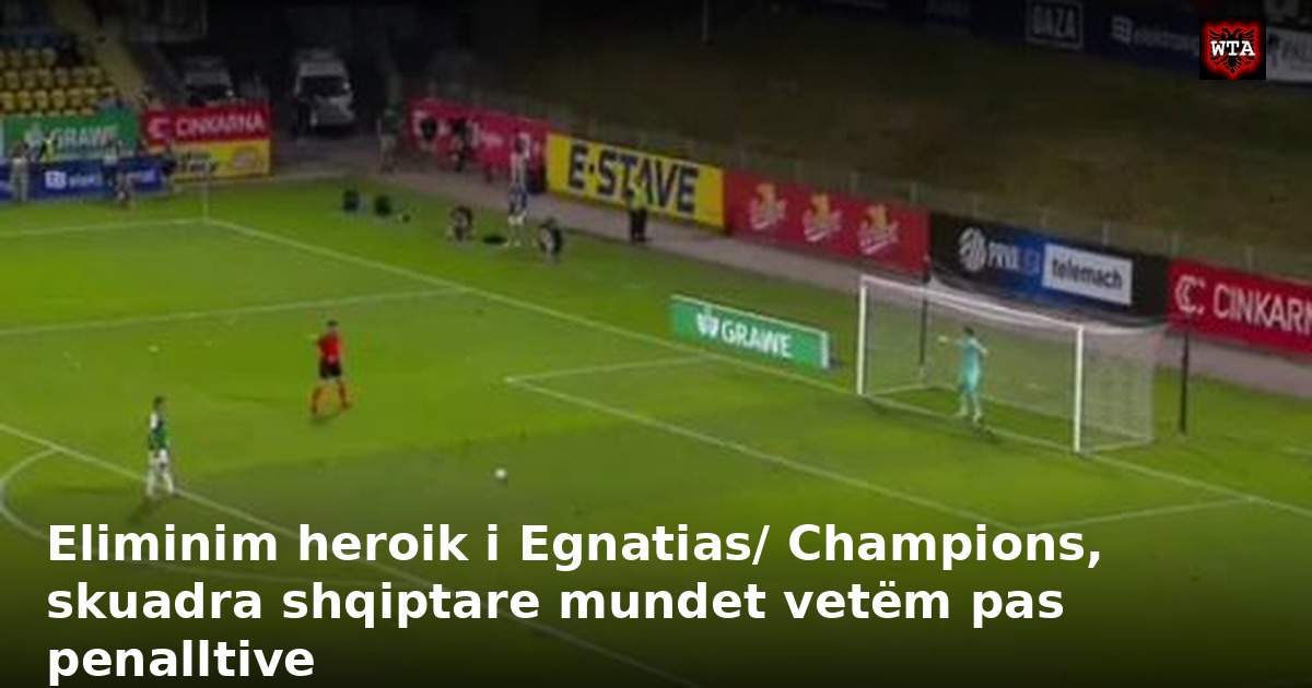 Eliminim heroik i Egnatias/ Champions, skuadra shqiptare mundet vetëm pas penalltive
