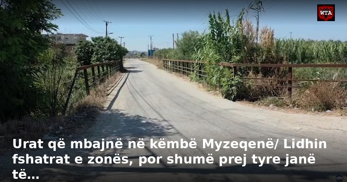 Urat që mbajnë në këmbë Myzeqenë/ Lidhin fshatrat e zonës, por shumë prej tyre janë të…