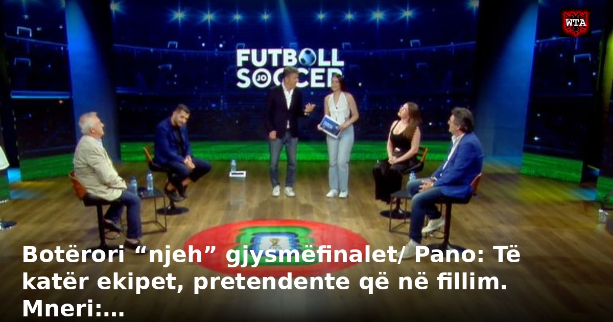 Botërori “njeh” gjysmëfinalet/ Pano: Të katër ekipet, pretendente që në fillim. Mneri:…