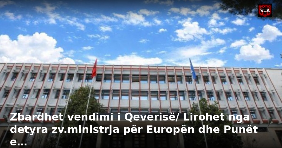 Zbardhet vendimi i Qeverisë/ Lirohet nga detyra zv.ministrja për Europën dhe Punët e…