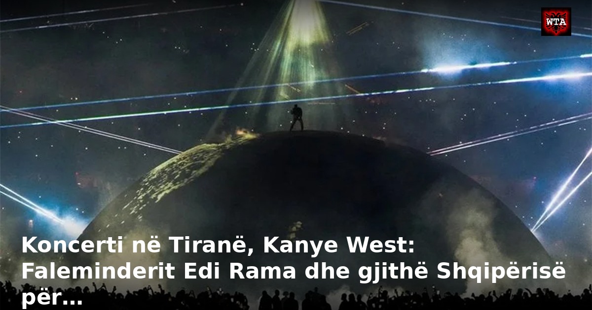 Koncerti në Tiranë, Kanye West: Faleminderit Edi Rama dhe gjithë Shqipërisë për…