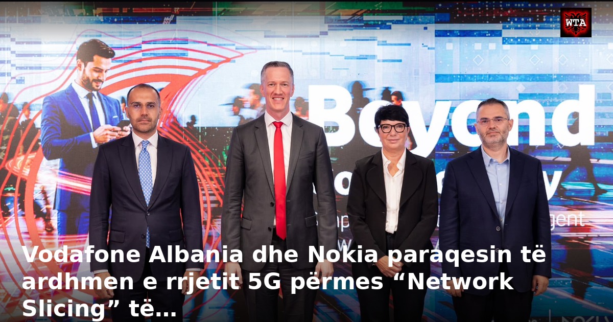 Vodafone Albania dhe Nokia paraqesin të ardhmen e rrjetit 5G përmes “Network Slicing” të…