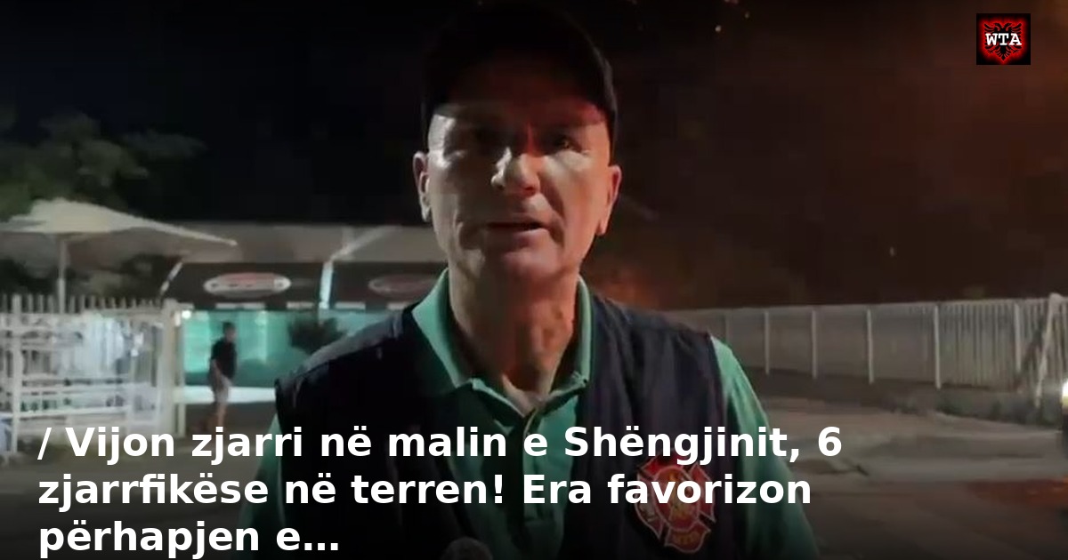 / Vijon zjarri në malin e Shëngjinit, 6 zjarrfikëse në terren! Era favorizon përhapjen e…
