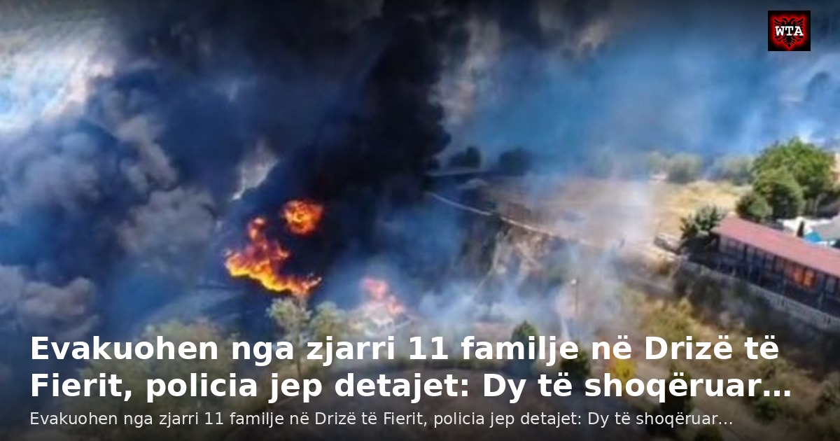 Evakuohen nga zjarri 11 familje në Drizë të Fierit, policia jep detajet: Dy të shoqëruar…