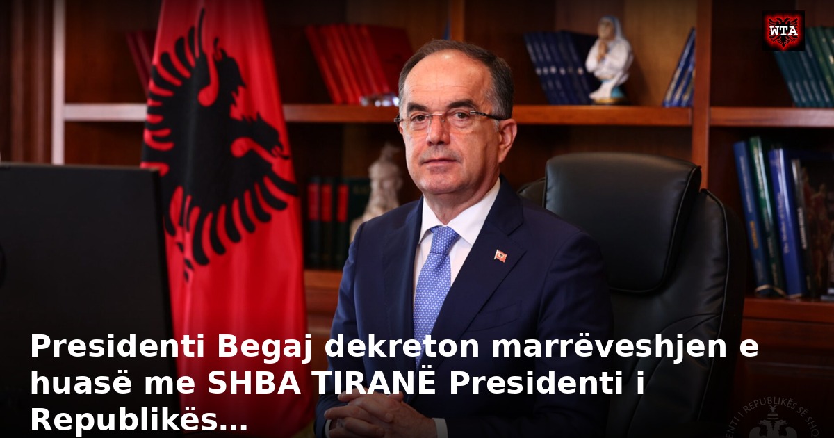 Presidenti Begaj dekreton marrëveshjen e huasë me SHBA TIRANË Presidenti i Republikës…