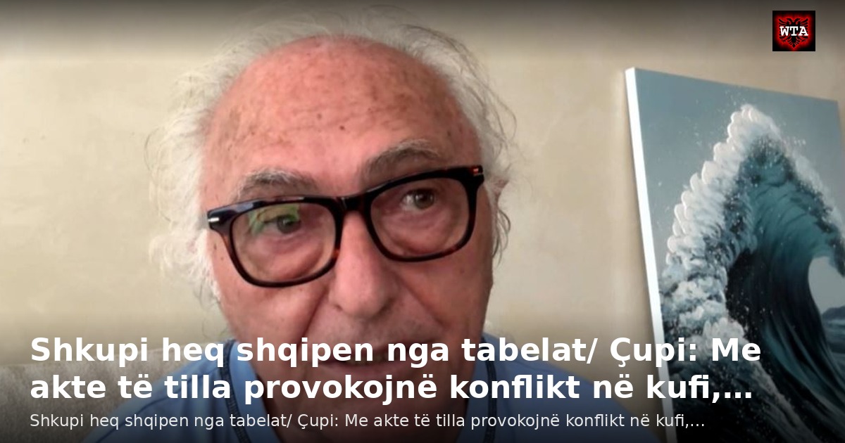 Shkupi heq shqipen nga tabelat/ Çupi: Me akte të tilla provokojnë konflikt në kufi,…