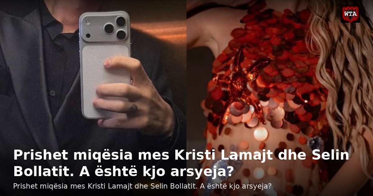 Prishet miqësia mes Kristi Lamajt dhe Selin Bollatit. A është kjo arsyeja?