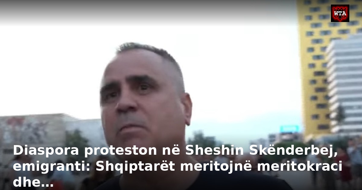 Diaspora proteston në Sheshin Skënderbej, emigranti: Shqiptarët meritojnë meritokraci dhe…