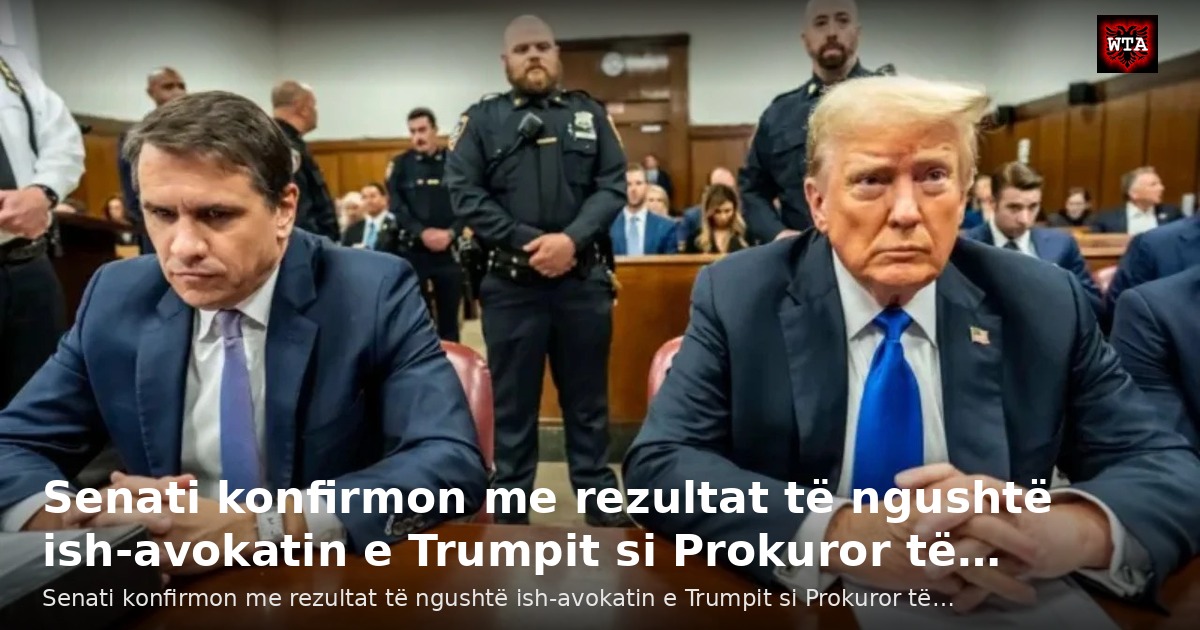 Senati konfirmon me rezultat të ngushtë ish-avokatin e Trumpit si Prokuror të…