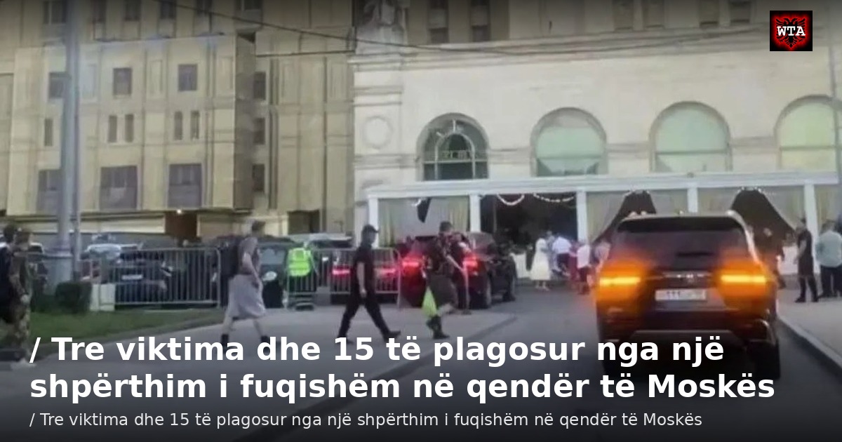 / Tre viktima dhe 15 të plagosur nga një shpërthim i fuqishëm në qendër të Moskës
