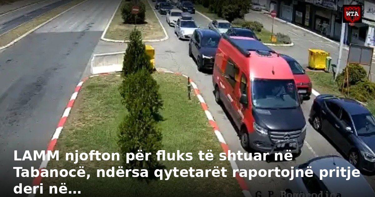 LAMM njofton për fluks të shtuar në Tabanocë, ndërsa qytetarët raportojnë pritje deri në…