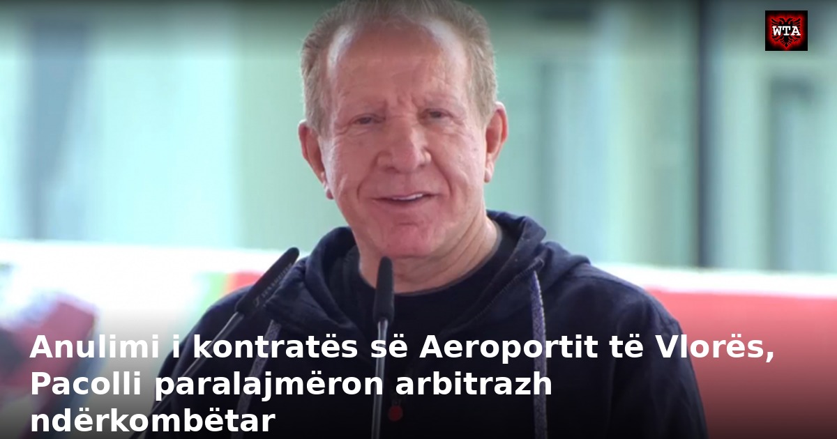 Anulimi i kontratës së Aeroportit të Vlorës, Pacolli paralajmëron arbitrazh ndërkombëtar