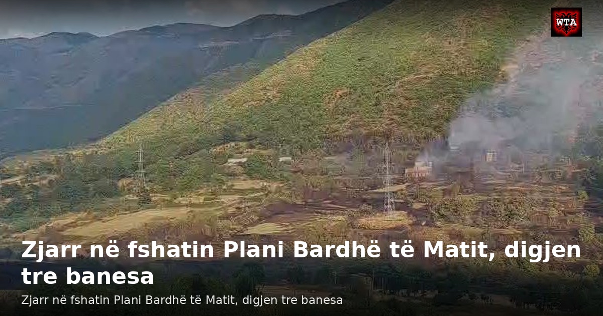 Zjarr në fshatin Plani Bardhë të Matit, digjen tre banesa
