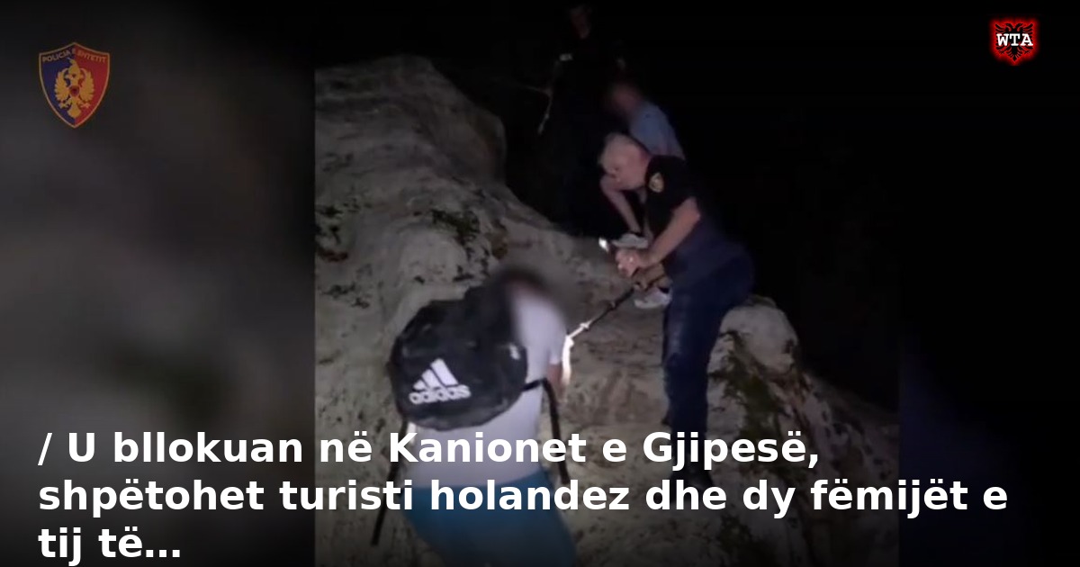 / U bllokuan në Kanionet e Gjipesë, shpëtohet turisti holandez dhe dy fëmijët e tij të…